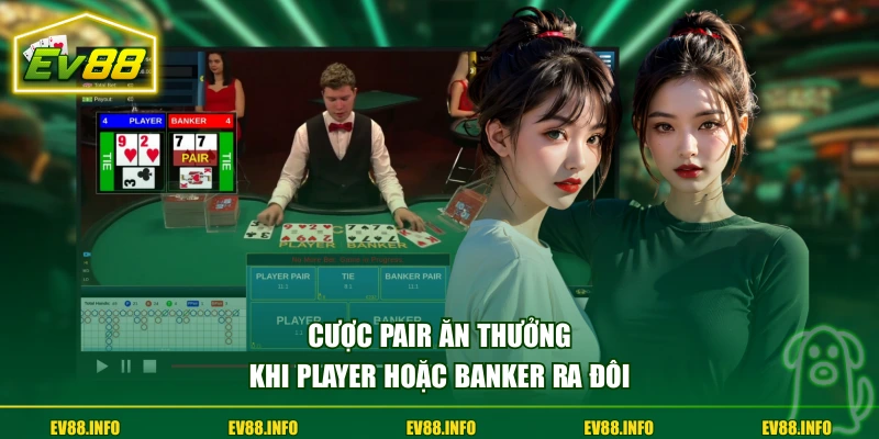 Cẩm Nang Live Baccarat Quan Trọng Khi Cá Cược Tại EV88 2 Cược Pair ăn thưởng khi Player hoặc Banker ra đôi