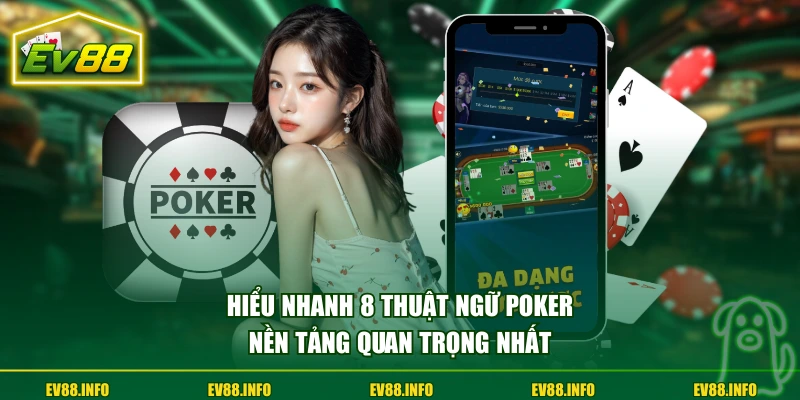 15+ Thuật Ngữ Poker Cơ Bản Người Mới Bắt Buộc Phải Nhớ 1 Hiểu nhanh 8 thuật ngữ Poker nền tảng quan trọng nhất