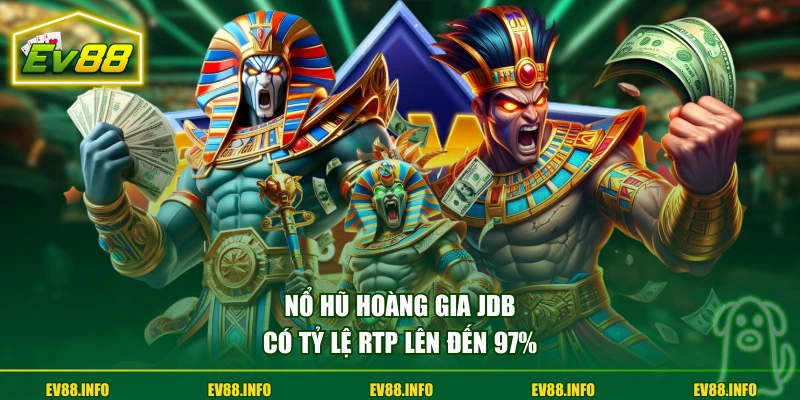 Mẹo Chơi Nổ Hũ Hoàng Gia Giúp Bạn Săn Thưởng 100.000X 1 Nổ Hũ Hoàng Gia JDB có tỷ lệ RTP lên đến 97%